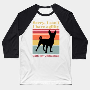 Sorry I can't, I have agility with my chihuahua Baseball T-Shirt